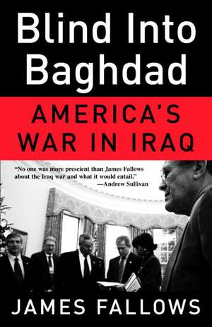 Blind Into Baghdad: America's War in Iraq de James Fallows