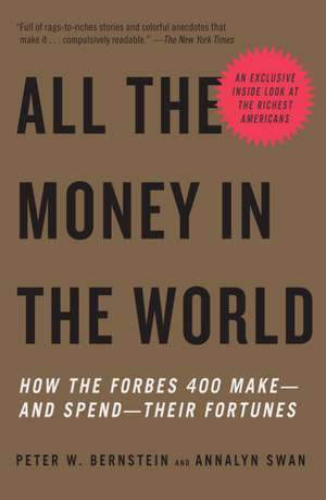 All the Money in the World: How the Forbes 400 Make--And Spend--Their Fortunes de Peter W. Bernstein