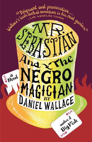 Mr. Sebastian and the Negro Magician de Daniel Wallace