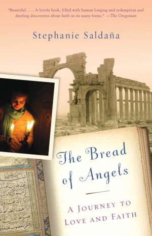 The Bread of Angels: A Journey to Love and Faith de Stephanie Saldana