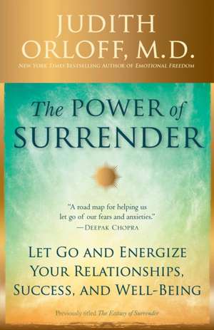 The Power of Surrender: Let Go and Energize Your Relationships, Success, and Well-Being de Judith Orloff