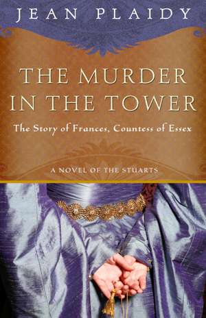 The Murder in the Tower: The Story of Frances, Countess of Essex de Jean Plaidy