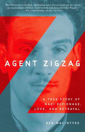 Agent Zigzag: A True Story of Nazi Espionage, Love, and Betrayal de Ben MacIntyre