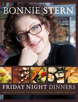 Friday Night Dinners: Menus to Welcome the Weekend with Ease, Warmth and Flair de Bonnie Stern