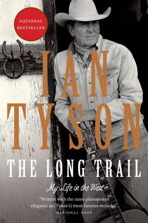 The Long Trail: My Life in the West de Ian Tyson