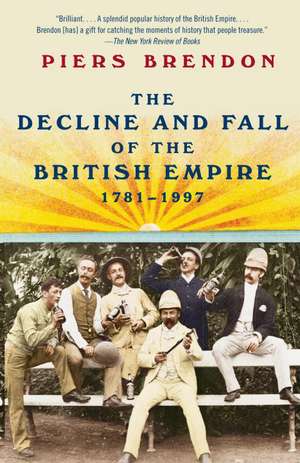 The Decline and Fall of the British Empire, 1781-1997 de Piers Brendon