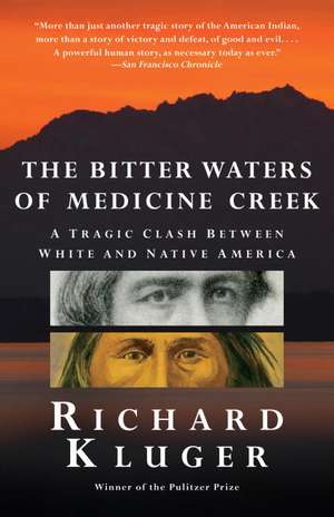 The Bitter Waters of Medicine Creek: A Tragic Clash Between White and Native America de Richard Kluger