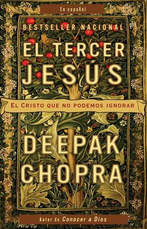 El Tercer Jesus: El Cristo Que No Podemos Ignorar = The Third Jesus de Dr. Deepak Chopra