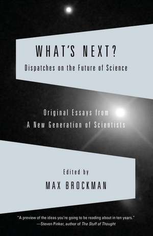 What's Next?: Dispatches on the Future of Science de Max Brockman