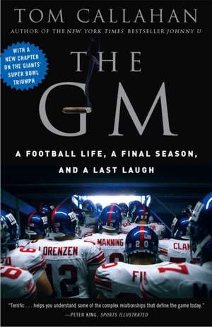 The GM: A Football Life, a Final Season, and a Last Laugh de Tom Callahan