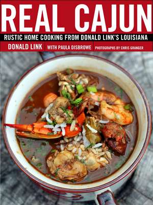 Real Cajun: Rustic Home Cooking from Donald Link's Louisiana de Donald Link