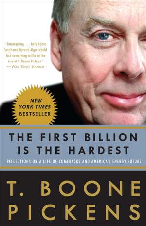 The First Billion Is the Hardest: Reflections on a Life of Comebacks and America's Energy Future de T. Boone Pickens