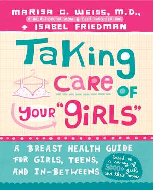 Taking Care of Your "Girls": A Breast Health Guide for Girls, Teens, and In-Betweens de Marisa C. Weiss