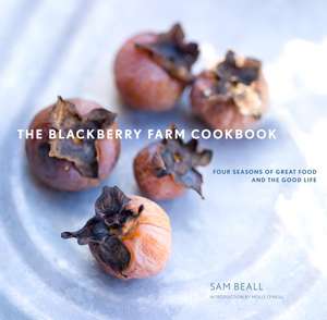 The Blackberry Farm Cookbook: Four Seasons of Great Food and the Good Life de Sam Beall