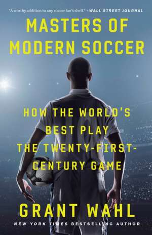 Masters of Modern Soccer de Grant Wahl