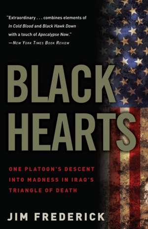 Black Hearts: One Platoon's Descent Into Madness in Iraq's Triangle of Death de Jim Frederick