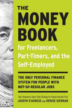 The Money Book for Freelancers, Part-Timers, and the Self-Employed: The Only Personal Finance System for People with Not-So Regular Jobs de Denise Kiernan