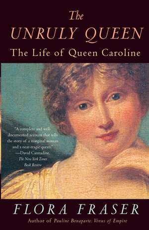 The Unruly Queen: The Life of Queen Caroline de Flora Fraser