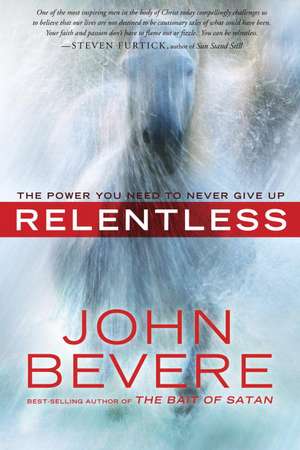 Relentless: The Power You Need to Never Give Up de John Bevere