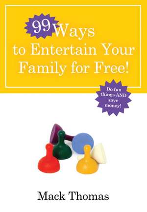 99 Ways to Entertain Your Family for Free de Mack Thomas