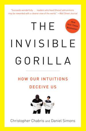 The Invisible Gorilla: And Other Ways Our Intuitions Deceive Us de Christopher Chabris