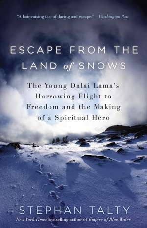 Escape from the Land of Snows: The Young Dalai Lama's Harrowing Flight to Freedom and the Making of a Spiritual Hero de Stephan Talty