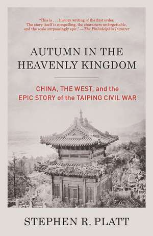 Autumn in the Heavenly Kingdom: China, the West, and the Epic Story of the Taiping Civil War de Stephen R. Platt