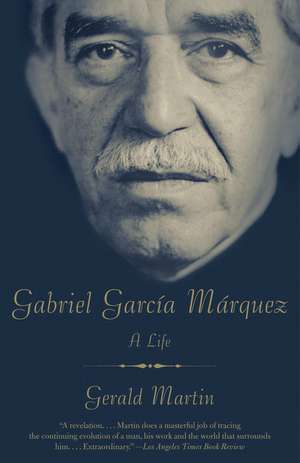 Gabriel Garcia Marquez: A Life de Gerald Martin