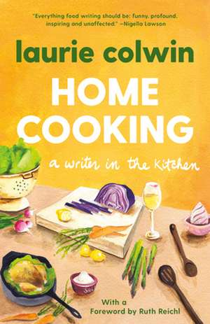 Home Cooking: A Writer in the Kitchen de Laurie Colwin