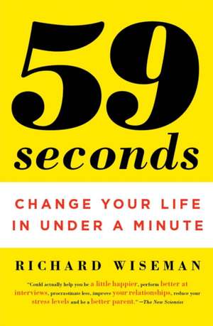 59 Seconds: Change Your Life in Under a Minute de Richard Wiseman