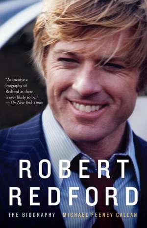 Robert Redford: The Biography de Michael Feeney Callan