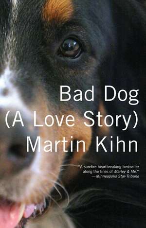 Bad Dog: (A Love Story) de Martin Kihn