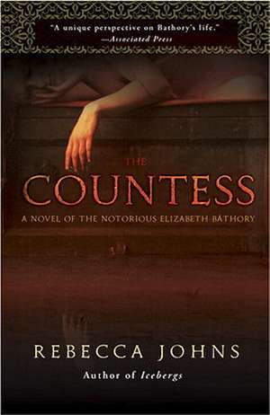 The Countess: A Novel of Elizabeth Bathory de Rebecca Johns