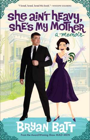 She Ain't Heavy, She's My Mother: A Memoir de Bryan Batt