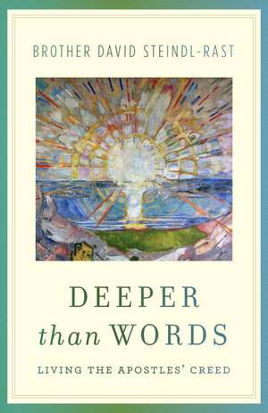 Deeper Than Words: Living the Apostles' Creed de David Steindl-Rast