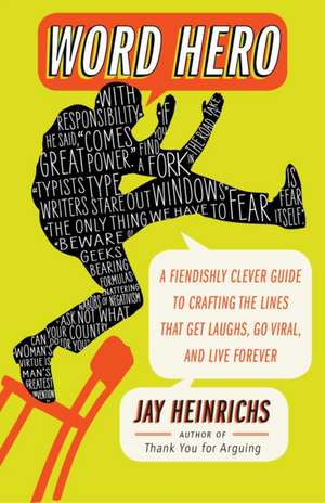 Word Hero: A Fiendishly Clever Guide to Crafting the Lines That Get Laughs, Go Viral, and Live Forever de Jay Heinrichs