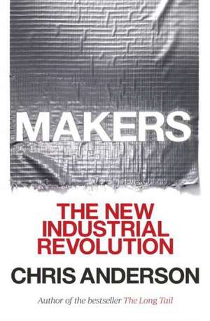 Makers: The New Industrial Revolution de Chris Anderson