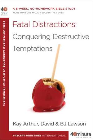 Fatal Distractions: Conquering Destructive Temptations de Kay Arthur