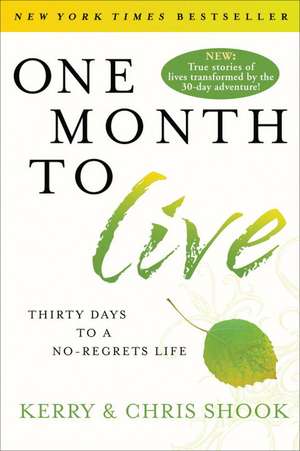 One Month to Live: Thirty Days to a No-Regrets Life de Kerry Shook