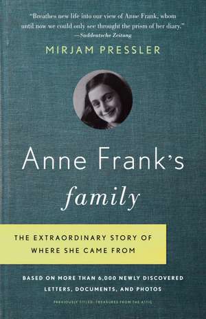 Anne Frank's Family: The Extraordinary Story of Where She Came From, Based on More Than 6,000 Newly Discovered Letters, Documents, and Phot de Mirjam Pressler