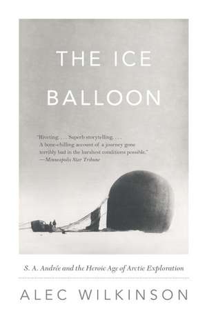 The Ice Balloon de Alec Wilkinson