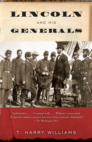 Lincoln and His Generals: Essays from the Cutting Edge de T. Harry Williams