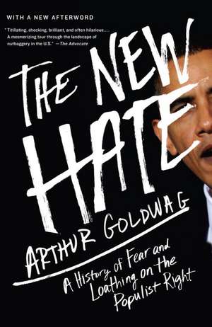 The New Hate: A History of Fear and Loathing on the Populist Right de Arthur Goldwag