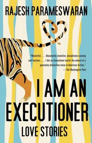 I Am an Executioner: Love Stories de Rajesh Parameswaran