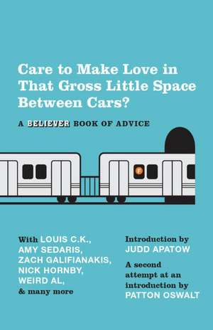 Care to Make Love in That Gross Little Space Between Cars?: A Believer Book of Advice de The Believer