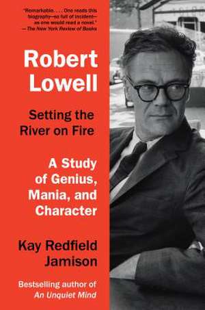 Robert Lowell, Setting the River on Fire de Kay Redfield Jamison