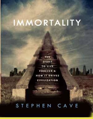 Immortality: The Quest to Live Forever and How It Drives Civilization de Stephen Cave