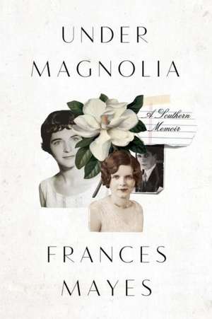 Under Magnolia: A Southern Memoir de Frances Mayes