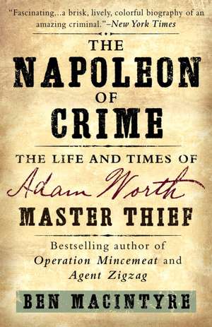 The Napoleon of Crime: The Life and Times of Adam Worth, Master Thief de Ben MacIntyre