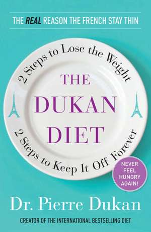 The Dukan Diet: 2 Steps to Lose the Weight, 2 Steps to Keep It Off Forever de Pierre Dukan